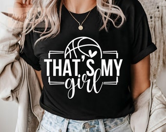 Basketball Mom SVG PNG, That's My Girl Svg, Basketball Svg, Basketball Daughter Shirt Digital Design Cut File, Basketball Girl Shirt Svg
