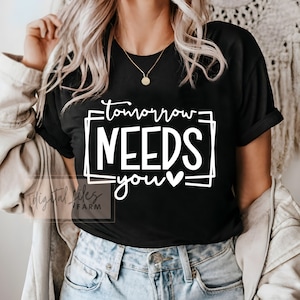 Tomorrow Needs You SVG,PNG, Positive Quote Svg, Know Your Worth Svg, You Matter Svg, Mental Health Svg, Anxiety Svg, Inspirational Quote Svg