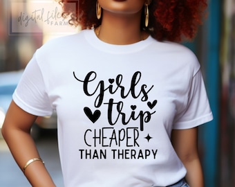 Girls Trip Cheaper than Therapy Svg, Girls Weekend svg, Girl Trip Svg, Vacation Svg, Funny shirt friends design, Women Shirt svg file