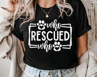 Who Rescued Who Svg, Dog Lover, Rescued Dog Svg, Rescued Cat Svg, Rescue Mom Svg, Funny Shirt svg, Dog mom Svg, Dog Mom Shirt Svg Cut File