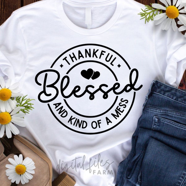 Thankful Blessed And Kind Of A Mess SVG, Thanksgiving Svg for Cricut, Fall SVG, Mom Life SVG, Teacher Svg, Thankful Svg File, Svg Cut File