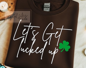 Lucky Clover SVG: "Let's Get Lucked Up" St. Patrick's Day PNG Design (Digital Download)