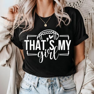 Football Mom SVG PNG, That&#39;s My Girl Svg, Football Svg, Football Daughter Shirt Digital Design Cut File, Football Girl Shirt Svg Cut File