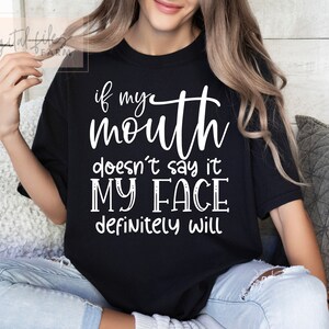 If My Mouth Doesn&#39;t Say It Svg, Sarcastic Cut File, Funny Svg, If My Face Svg, Sarcastic Quote, Mouth Print, Funny Shirt Svg Cut File