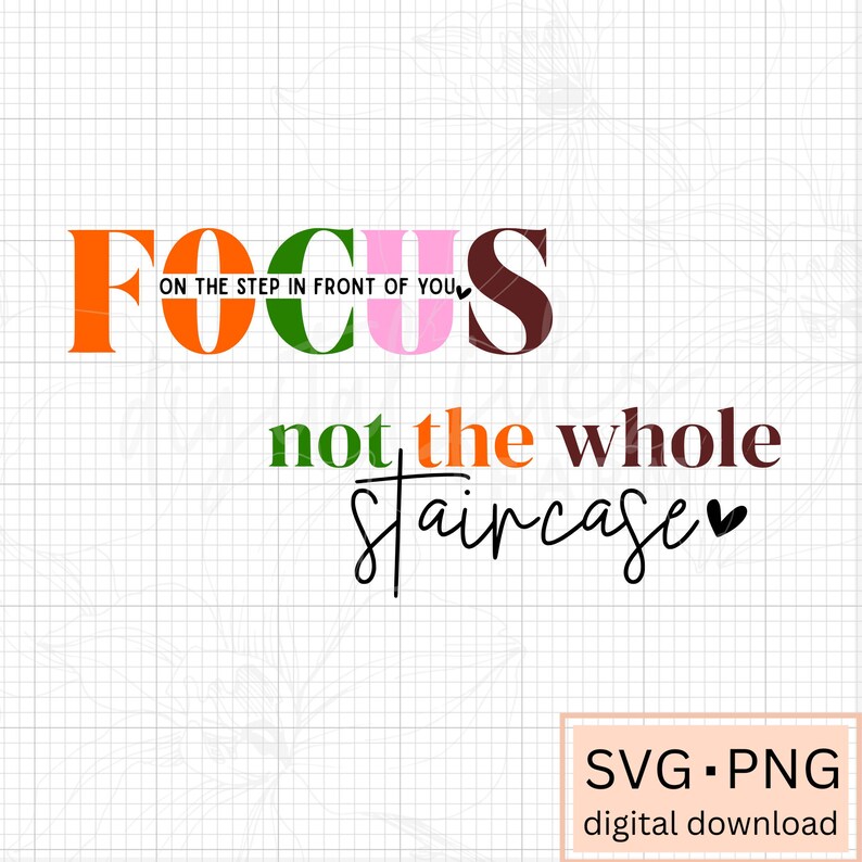 Focus on the Step SVG: Positive Affirmations, Motivational Shirt Design ...