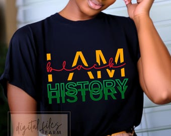 Black History Svg, PNG, I am Black History Svg, Juneteenth Svg Png, Black Women Shirt Svg, Black history month Svg, African American Svg