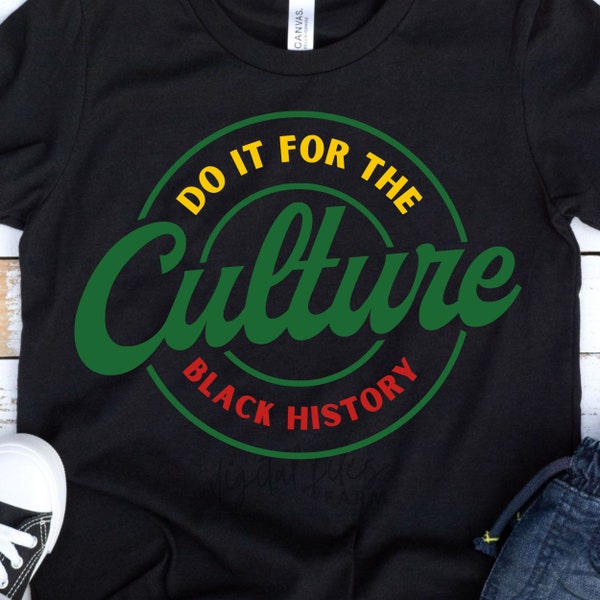 Do It For The Culture SVG, Juneteenth SVG, Black History SVG, Melanin, Juneteeth Shirt Svg, Png, Back Culture Svg, Svg Files For Cricut