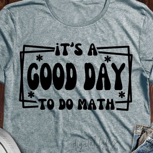 It's A Good Day To Do Math SVG, Teacher Svg, School Svg Files, Math Teacher Shirt Svg, Math Teacher Svg, funny teacher, Svg files for cricut