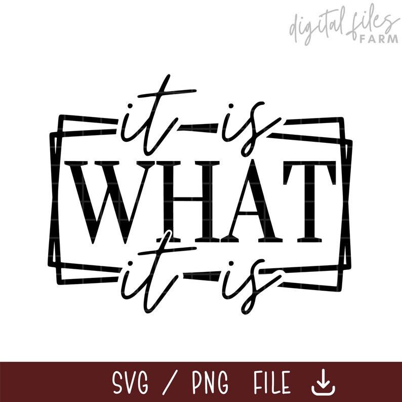 May include: Black and white graphic design with the text "it-is WHAT it-is" inside a square frame.