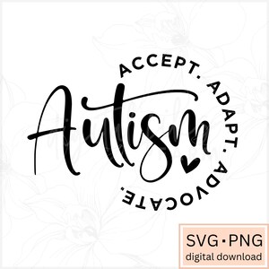 May include: Black and white graphic design with the word "Autism" in a stylized font. The text "Accept. Adapt. Advocate." is written in a circle around the word "Autism".