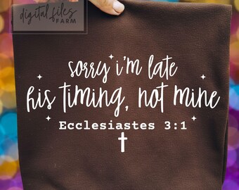 Ecclesiastes 3:1 Christian Shirt Design, Sorry I'm Late SVG PNG (Digital Download)