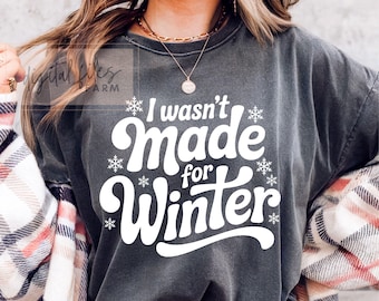 Winter SVG PNG, I Wasn't Made for Winter SVG, Freezin Season, Literally Freezing, Cozy Preppy Distressed Shirt Design Sublimation