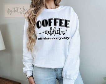 Coffee Mode Svg, Coffee Addict All Day SweatShirt Design svg, Life happens Coffee helps, Funny Caffeine Trendy, Coffee Quote Lover Shirt Svg
