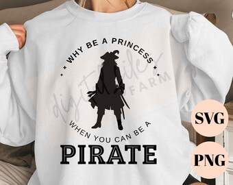 Be A Pirate SVG PNG for Crafts, Why Be A Princess Halloween Design