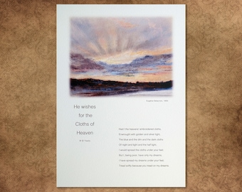 Poetry print: 'He wishes for the Cloths of Heaven' by WB Yeats. Last of the Romantics. Beautiful giclée print on textured watercolour paper.