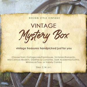 May include: A vintage-style sign on aged paper reads "VINTAGE Mystery Box." The text below states "vintage treasures handpicked just for you." Options include Cottagecore, Farmhouse, Victorian, Mid-Century Modern, Oddities, and Whimsical.