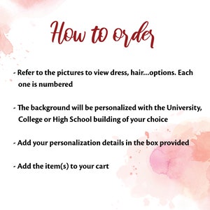May include: How to order instructions for a personalized graduation illustration. The instructions include referring to numbered pictures to view dress and hair options, choosing a university, college, or high school building for the background, adding personalization details, and adding the item to the cart.
