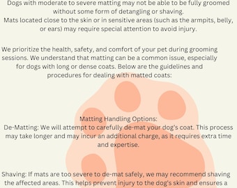 May include: A document titled "Matting Policy" with information about dog grooming services. The text explains matting assessment, handling options like de-matting and shaving, and owner consent procedures. A paw print graphic is in the background.