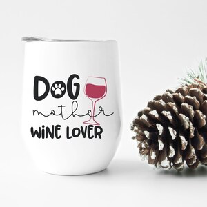 Funny Wine Tumbler | Dog Mother Wine Lover | 12 ounce Wine Tumbler | Wine Tumbler Hostess Gift | Wine Tumbler Gift