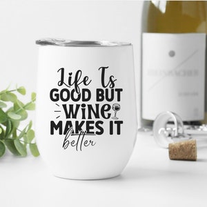 Funny Wine Tumbler | Life Is Good But Wine Makes It Better | 12 ounce Wine Tumbler | Wine Tumbler Hostess Gift | Wine Tumbler Gift