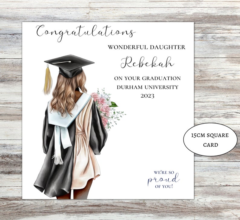 May include: A square graduation greeting card featuring an illustration of a person in a black cap and gown holding pink flowers. The text reads: Congratulations WONDERFUL DAUGHTER Rebekah ON YOUR GRADUATION DURHAM UNIVERSITY 2023 WE'RE SO PROUD OF YOU! 15CM SQUARE CARD.