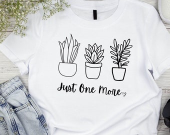 plant lover tshirt, plant lover shirt, plant lady shirt, just one more plant shirt, plant shirt, plant themed shirt, plant tote, plants