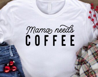 Mama needs coffee shirt, mama needs coffee, mom shirt, mom needs coffee shirt, mama shirt, baby shower gift, Mother's Day gift, mama gift