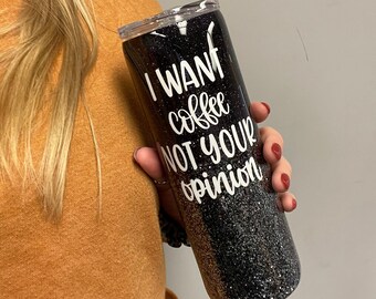I want coffee not your opinion tumbler, coffee lover tumbler, coffee lover gift, coffee tumbler, gift for coffee lover, Mothers Day gift