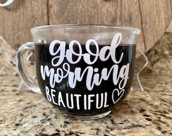 Good morning beautiful coffee cup, good morning beautiful, coffee cup, clear coffee cup, large coffee cup