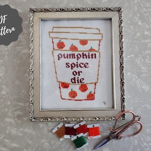 Pumpkin spice or die cross stitch pattern, modern cross stitch, funny cross stitch, fall cross stitch, subversive cross stitch