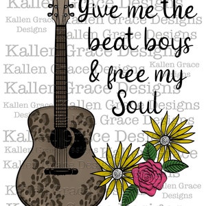 May include: A brown acoustic guitar with a leopard print design, surrounded by yellow flowers and a pink rose. The text "Give me the beat boys & free my soul" is written in black cursive.