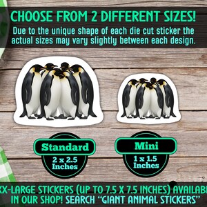 May include: White die-cut stickers featuring a group of penguins in two sizes: standard (2 x 2.5 inches) and mini (1 x 1.5 inches). The image includes text: "CHOOSE FROM 2 DIFFERENT SIZES!" and "XX-LARGE STICKERS (UP TO 7.5 X 7.5 INCHES) AVAILABLE IN OUR SHOP! SEARCH "GIANT ANIMAL STICKERS".