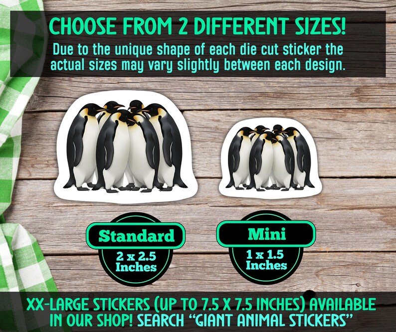 May include: White die-cut stickers featuring a group of penguins in two sizes: standard (2 x 2.5 inches) and mini (1 x 1.5 inches). The image includes text: "CHOOSE FROM 2 DIFFERENT SIZES!" and "XX-LARGE STICKERS (UP TO 7.5 X 7.5 INCHES) AVAILABLE IN OUR SHOP! SEARCH "GIANT ANIMAL STICKERS".