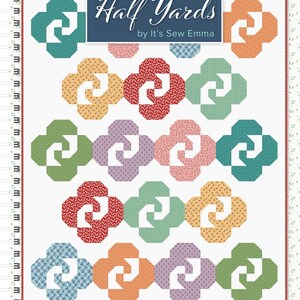 May include: A quilt pattern called "Simply Half Yards" by It's Sew Emma. The pattern features a repeating design of colorful, floral fabric squares arranged in a geometric pattern.
