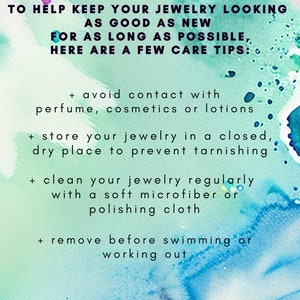 May include: A turquoise and blue watercolor background with white text outlining jewelry care tips. The text reads: "To help keep your jewelry looking as good as new for as long as possible, here are a few care tips: + avoid contact with perfume, cosmetics or lotions + store your jewelry in a closed, dry place to prevent tarnishing + clean your jewelry regularly with a soft microfiber or polishing cloth + remove before swimming or working out" The text "Silver and Moss" is at the bottom of the image.