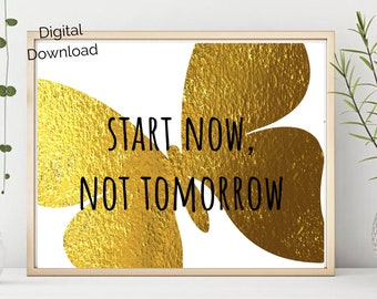 Start now not Tomorrow | Inspirational quote | art printable