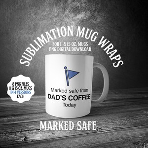 May include: White ceramic mug with a blue flag graphic and the text "Marked safe from DAD'S COFFEE Today." The mug is a sublimation wrap design for 11 and 15 oz mugs. The image also includes the text "MARKED SAFE".