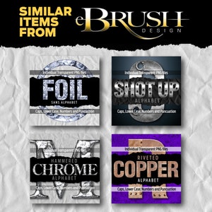 May include: Four different alphabet font styles with individual transparent PNG files.  The styles are: Foil Sans Alphabet, Shot Up Alphabet, Hammered Chrome Alphabet, and Riveted Copper Alphabet. Each style includes uppercase letters, lowercase letters, numbers, and punctuation.