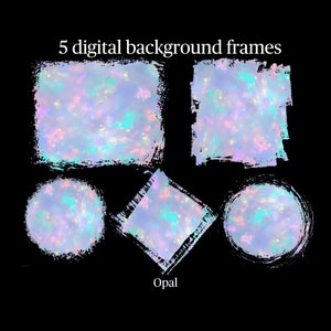 May include: Five digital background frames in various shapes: square, rectangle, diamond, and two circles. Each frame has a textured, iridescent opal design with a black, brushstroke-style border. The word "Opal" is at the bottom.