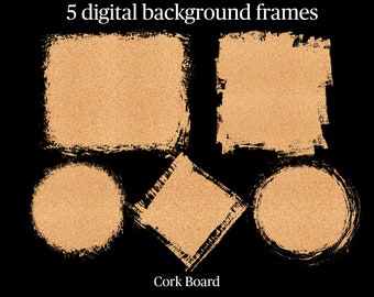 May include: Five digital background frames in corkboard texture, including a square, rectangle, circle, diamond, and another circle. Each frame is outlined with a black brushstroke effect. The text "5 digital background frames" and "Cork Board" are displayed on a black background.