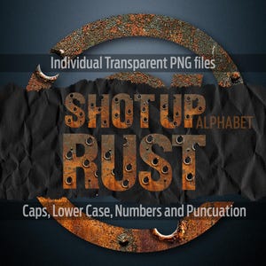 May include: A digital graphic design featuring the text "SHOT UP RUST" in a distressed, rusty metal font. The design includes the words "Individual Transparent PNG files" and "Caps, Lower Case, Numbers and Puncuation". The background is dark with a textured effect.