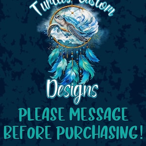 May include: A graphic design featuring a sea turtle swimming in a wave inside a dreamcatcher with blue feathers. The text reads Turtles Custom Designs and PLEASE MESSAGE BEFORE PURCHASING! The background is a dark blue with a mottled texture.