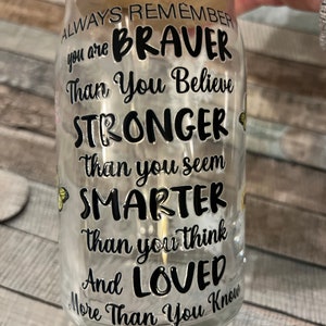 Always Remember you are Braver than you Believe Stronger than you seem Smarter than you Think and Loved more than you Know