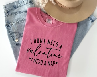 I Don't Need A Valentine shirt, I Need A Nap shirt, Funny Valentine’s Day Shirt, Funny Single Shirt, Valentines Day Shirt