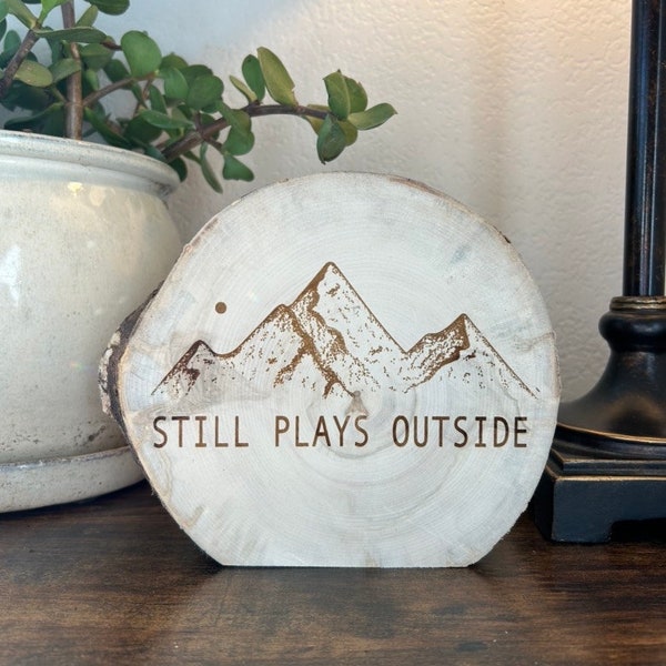 Still Plays Outside, Standing Wood Shelf Decor, Rustic Mountain Home, Outdoorsy Gift, Adventurer Quotes, Aspen Wood Gifts, Get Outside