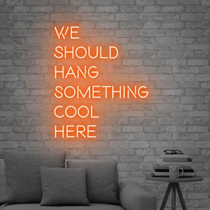 We Should Hang Something Cool Here Neon Sign, Neon LED Wall Decor ...