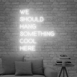 View of We Should Hang Something Cool Here Neon Sign, Neon LED Wall Decor ...