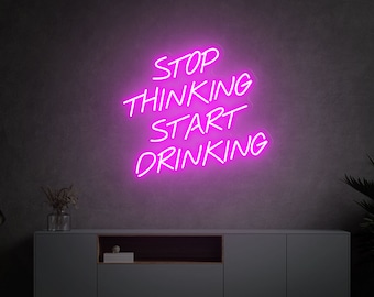 Stop met denken, begin met drinken van neonborden, Stop met denken, begin met drinken, drink neonborden, Citaat neonborden, Alcoholreclame, Drinken neonborden