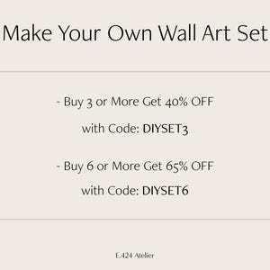 May include: A beige graphic with the text "Make Your Own Wall Art Set." It includes promotional text: "Buy 3 or More Get 40% OFF with Code: DIYSET3" and "Buy 6 or More Get 65% OFF with Code: DIYSET6." The bottom of the graphic reads "E.424 Atelier."