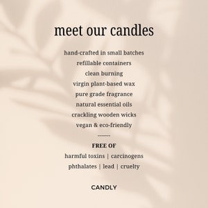 May include: Text graphic with the words "meet our candles" in a large font. The text below lists the features of the candles, including "hand-crafted in small batches", "refillable containers", "clean burning", "virgin plant-based wax", "pure grade fragrance", "natural essential oils", "crackling wooden wicks", "vegan & eco-friendly", and "FREE OF harmful toxins | carcinogens | phthalates | lead | cruelty". The text "CANDLY" is at the bottom of the graphic.